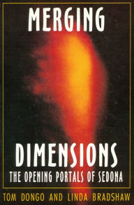 Title: Merging Dimensions: The Opening Portals of Sedona, Author: Tom Dongo