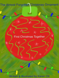 Title: The Almost Forgotten Christmas Ornament, Author: Karen Ott