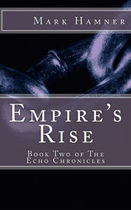 Title: Empire's Rise (Book Two of The Echo Chronicles), Author: Mark Hamner