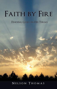 Title: Faith by Fire, Author: Nelson Thomas