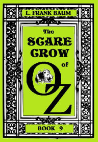 Title: The Wizard of Oz, THE SCARECROW OF OZ, BOOK 9 (Original Version), Author: L. Frank Baum