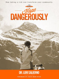 Title: Hope Dangerously: How Taking a Risk Can Transform Your Community, Author: Lori Salierno