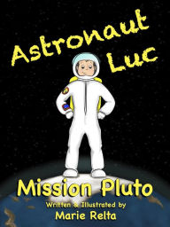 Title: Astronaut Luc - Mission Pluto, Author: Marie Relta