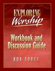 Title: Exploring Worship Workbook & Discussion Guide, Author: Bob Sorge