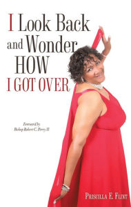 Title: I Look Back and Wonder How I Got Over, Author: Priscilla E. Flint