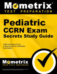 Title: Pediatric CCRN Exam Secrets Study Guide: CCRN Test Review for the Critical Care Nurses Certification Examinations, Author: Ccrn Exam Secrets Test Prep Team