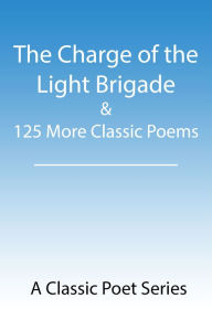 Title: The Charge of the Light Brigade & 125 More Classic Poems, Author: Kevin Balster