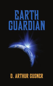 Title: Earth Guardian, Author: D. Arthur Gusner