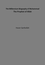 Title: The Millennium Biography of Muhammad The Prophet of Allah, Author: Hasan Qaribullah