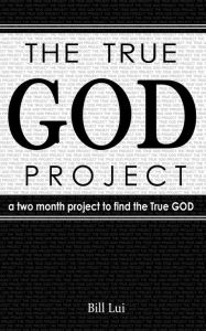 Title: The True God Project, Author: Bill Lui