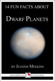 Title: 14 Fun Facts About Dwarf Planets: A 15-Minute Book, Author: Jeannie Meekins