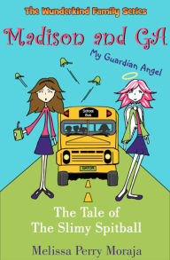 Title: Madison and GA (My Guardian Angel) - The Tale of the Slimy Spitball, Author: Melissa Perry Moraja