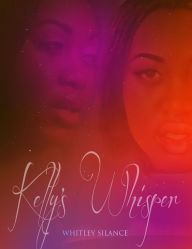 Title: Kelly's Whisper, Author: Whitley Silance