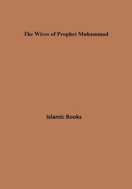 Title: The Wives of Prophet Muhammad, Author: Islamic Books
