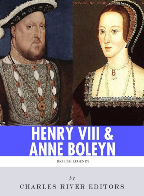 King Henry VIII & Queen Anne Boleyn: Love and Death by Charles River ...