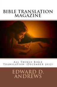 Title: BIBLE TRANSLATION MAGAZINE: All Things Bible Translation (December 2012), Author: Edward D. Andrews