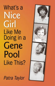 Title: What's a Nice Girl Like Me Doing in a Gene Pool Like This?, Author: Patra Taylor