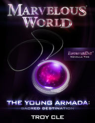 Title: The Young Armada: Sacred Destination (A Marvelous World Novella), Author: Troy CLE