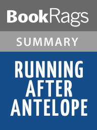 Title: Running After Antelope by Scott Carrier l Summary & Study Guide, Author: BookRags