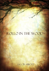 Title: Rollo in the Woods (Illustrated), Author: Jacob Abbott