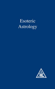 Title: Esoteric Astrology, Author: Alice A Bailey