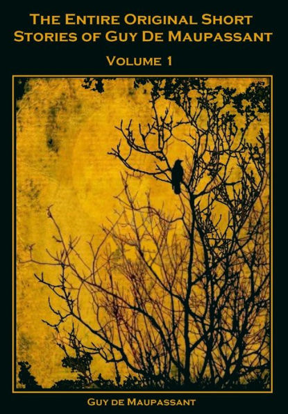 The Entire Original Short Stories of Guy De Maupassant, Vol. 1 (Illustrated)