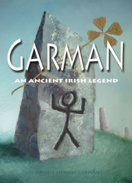 Title: Garman an Ancient Irish Legend, Author: David Garman