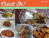 Title: Crock On! A Semi-Whole Foods Slow Cooker Cookbook, Author: Stacy Myers