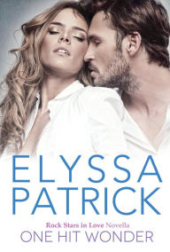Title: One Hit Wonder (Rock Stars in Love, Book 2), Author: Elyssa Patrick