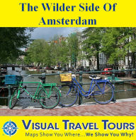 Title: THE WILDER SIDE OF AMSTERDAM - A Self-guided Pictorial Walking Tour For Mature Adults, Author: Marianne Crone