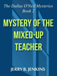 Title: Mystery of the Mixed-Up Teacher, Author: Jerry B. Jenkins