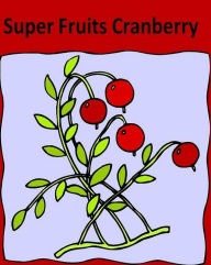 Title: eBook on Discover the Health Benefits of Cranberries - Ten Ways to Incorporate Cranberries into Your Daily Route,,,,(Secrest to Cranberries eBook), Author: Newbies Guide