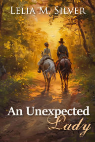 Title: An Unexpected Lady, Author: Lelia M. Silver