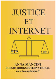 Title: JUSTICE ET INTERNET, UNE PHILOSOPHIE DU DROIT POUR LE MONDE VIRTUEL, Author: Anna Mancini