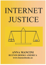 Title: Internet Justice, Philosophy of Law for the Virtual World, Author: Anna Mancini