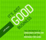 It's Just Good Business: The Emergence of Conscious Capitalism & the Practice of Working for Good