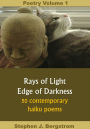 Poetry Volume 1: Rays of Light, Edge of Darkness - 50 Contemporary Haiku Poems