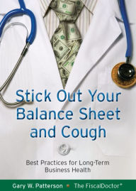 Title: Stick Out Your Balance Sheet and Cough, Author: Gary W. Patterson