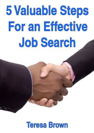 Title: 5 Valuable Steps for an Effective Job Search, Author: Teresa Brown