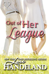 Title: Out of Her League: A Feel Good Classic Contemporary Romance, Author: Lori Handeland