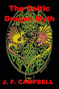 Title: The Celtic Dragon Myth, Author: J. F. Campbell