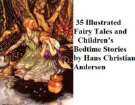 Title: 35 Illustrated Fairy Tales and Children’s Bedtime Stories by Hans Christian Andersen, Author: Hans Christian Andersen