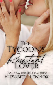 Title: The Tycoon's Resistant Lover, Author: Elizabeth Lennox