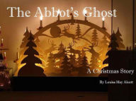 Title: The Abbot's Ghost (A Christmas Story), Or Maurice Treherne's Temptation, Author: Louis May Alcott