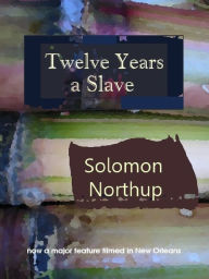 Title: Twelve Years a Slave (Illustrated), Author: Solomon Northup