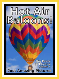 Title: Just Hot Air Balloon Photos! Big Book of Photographs & Pictures of Hot Air Balloons, Vol. 1, Author: Big Book of Photos