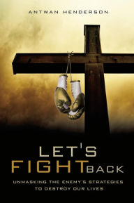 Title: Let's Fight Back, Author: Antwan Henderson