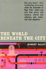 Title: The World Beneath The City, Author: Robert Daley