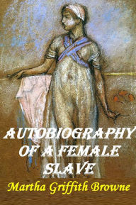 Title: Autobiography of a Female Slave by Martha Griffith Browne [quality formatting & chapter navigation], Author: Martha Griffith Browne