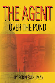 Title: The Agent: Over the Pond, Author: Robin Eschliman